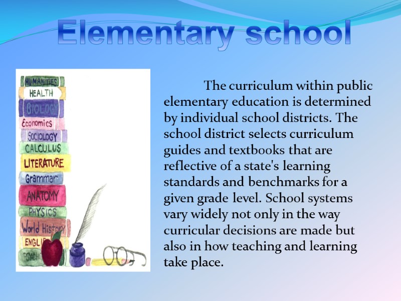 Elementary school  The curriculum within public elementary education is determined by individual school